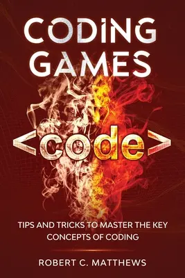 Jeux de codage : Trucs et astuces pour maîtriser les concepts clés du codage - Coding Games: Tips and Tricks to Master the Key Concepts of Coding