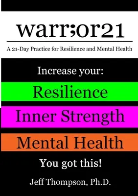 warr;or21 : Une pratique de 21 jours pour la résilience et la santé mentale - Augmentez votre : La résilience, la force intérieure et la santé mentale - Vous - warr;or21: A 21-Day Practice for Resilience and Mental Health - Increase Your: Resilience, Inner Strength, & Mental Health - You