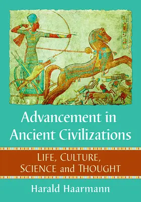 Le progrès dans les civilisations anciennes : Vie, culture, science et pensée - Advancement in Ancient Civilizations: Life, Culture, Science and Thought