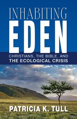 Habiter l'Eden : Les chrétiens, la Bible et la crise écologique - Inhabiting Eden: Christians, the Bible, and the Ecological Crisis