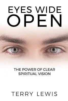 Les yeux grands ouverts : Le pouvoir d'une vision spirituelle claire - Eyes Wide Open: The Power of Clear Spiritual Vision