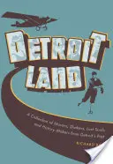 Detroitland : Une collection d'acteurs, d'âmes perdues et de faiseurs d'histoire du passé de Détroit - Detroitland: A Collection of Movers, Shakers, Lost Souls, and History Makers from Detroit's Past