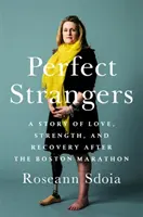 Perfect Strangers : Une histoire d'amour, de force et de récupération après le marathon de Boston 2013 - Perfect Strangers: A Story of Love, Strength, and Recovery After the 2013 Boston Marathon