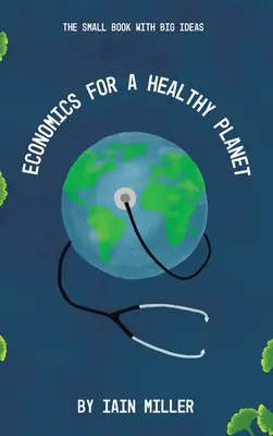 L'économie pour une planète saine : Le petit livre aux grandes idées - Economics for a Healthy Planet: The Small Book with Big Ideas