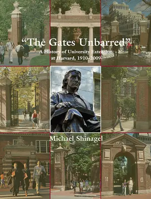 The Gates Unbarred : Une histoire de l'extension universitaire à Harvard, 1910-2009 - The Gates Unbarred: A History of University Extension at Harvard, 1910-2009