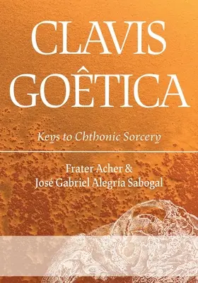 Clavis Gotica : Les clés de la sorcellerie chtonienne - Clavis Gotica: Keys to Chthonic Sorcery