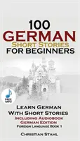 100 histoires courtes allemandes pour débutants Apprendre l'allemand avec des histoires y compris un livre audio : (édition allemande langue étrangère Livre 1) - 100 German Short Stories for Beginners Learn German with Stories Including Audiobook: (German Edition Foreign Language Book 1)