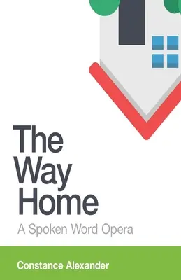 Le chemin de la maison : Un opéra parlé - The Way Home: A spoken word opera