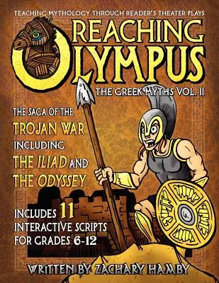Reaching Olympus : L'enseignement de la mythologie par le théâtre de lecture, Les mythes grecs Vol. II, La saga de la guerre de Troie, y compris l'Iliade a - Reaching Olympus: Teaching Mythology Through Reader's Theater, The Greek Myths Vol. II, The Saga of the Trojan War Including the Iliad a