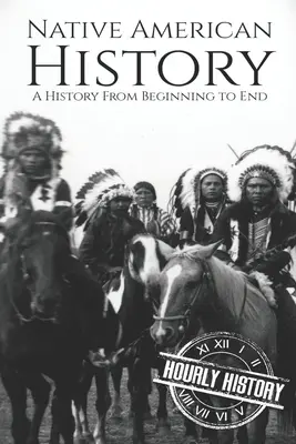 L'histoire des Amérindiens : Une histoire du début à la fin - Native American History: A History from Beginning to End