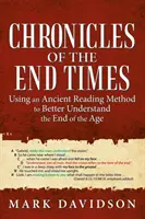 Chroniques de la fin des temps : Une méthode de lecture ancienne pour mieux comprendre la fin des temps - Chronicles of the End Times: Using an Ancient Reading Method to Better Understand the End of the Age