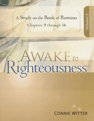 L'éveil à la justice, Volume 2 : Une étude sur le livre des Romains - Awake to Righteousness, Volume 2: A Study on the Book of Romans