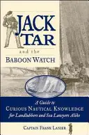 Jack Tar et le Baboon Watch : Un guide de connaissances nautiques curieuses à l'usage des profanes et des avocats de la mer - Jack Tar and the Baboon Watch: A Guide to Curious Nautical Knowledge for Landlubbers and Sea Lawyers Alike