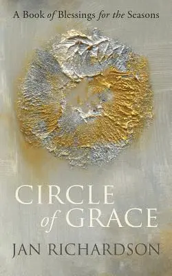 Le cercle de grâce : Un livre de bénédictions pour les saisons - Circle of Grace: A Book of Blessings for the Seasons