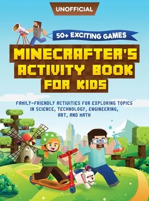 Minecraft Activity Book : 50+ jeux passionnants : Minecrafter's Activity Book for Kids : Des activités familiales pour explorer des sujets scientifiques, - Minecraft Activity Book: 50+ Exciting Games: Minecrafter's Activity Book for Kids: Family-Friendly Activities for Exploring Topics in Science,