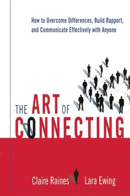 L'art de la connexion : Comment surmonter les différences, établir des rapports et communiquer efficacement avec n'importe qui - The Art of Connecting: How to Overcome Differences, Build Rapport, and Communicate Effectively with Anyone