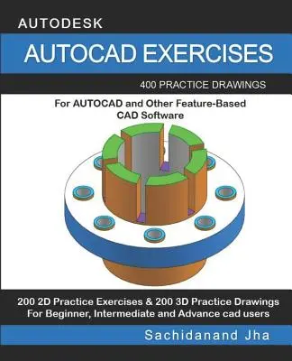 Exercices AutoCAD : 400 dessins d'entraînement pour AUTOCAD et d'autres logiciels de CAO basés sur les caractéristiques - AutoCAD Exercises: 400 Practice Drawings For AUTOCAD and Other Feature-Based CAD Software