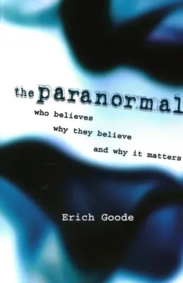 Le paranormal : Qui y croit, pourquoi y croit-on et pourquoi est-ce important ? - The Paranormal: Who Believes, Why They Believe, and Why It Matters