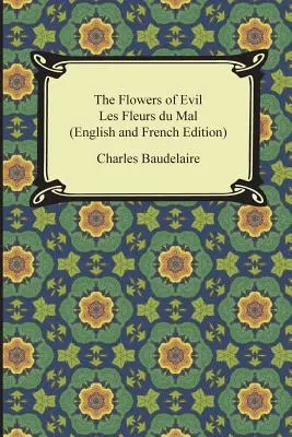 Les Fleurs du Mal / The Flowers of Evil (édition anglaise et française) - The Flowers of Evil / Les Fleurs du Mal (English and French Edition)