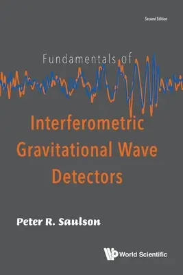 Principes fondamentaux des détecteurs interférométriques d'ondes gravitationnelles (deuxième édition) - Fundamentals of Interferometric Gravitational Wave Detectors (Second Edition)