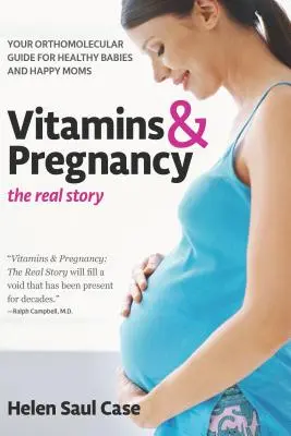 Vitamines et grossesse : La vraie histoire : Votre guide orthomoléculaire pour des bébés en bonne santé et des mamans heureuses - Vitamins & Pregnancy: The Real Story: Your Orthomolecular Guide for Healthy Babies & Happy Moms