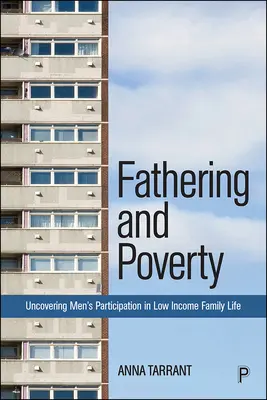 La paternité et la pauvreté : Découvrir la participation des hommes à la vie familiale des personnes à faible revenu - Fathering and Poverty: Uncovering Men's Participation in Low-Income Family Life