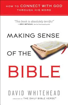 Le sens de la Bible : Comment se connecter à Dieu à travers sa Parole - Making Sense of the Bible: How to Connect with God Through His Word