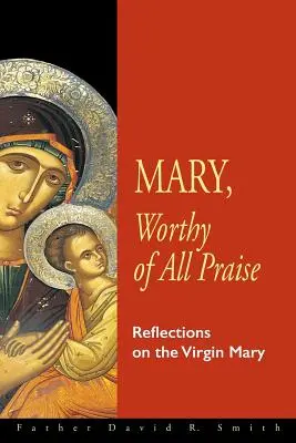 Marie, digne de toute louange : Réflexions sur la Vierge Marie - Mary, Worthy of All Praise: Reflections on the Virgin Mary