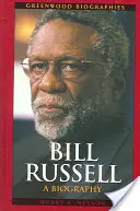 Bill Russell : Biographie - Bill Russell: A Biography