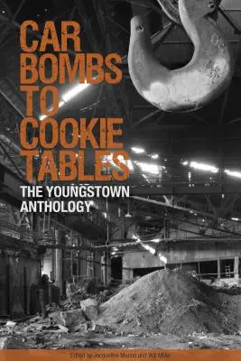 De la voiture piégée à la table à biscuits : L'anthologie de Youngstown - Car Bombs to Cookie Tables: The Youngstown Anthology