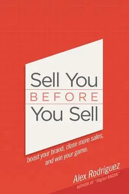 Sell You Before You Sell : Boostez votre marque, concluez plus de ventes et gagnez votre match. - Sell You Before You Sell: Boost your brand, close more sales, and win your game.