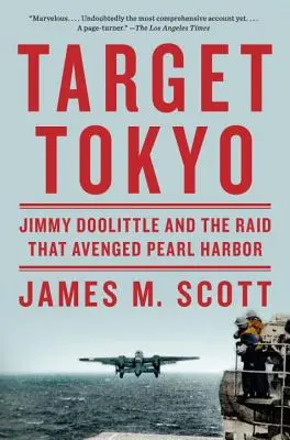 Cible Tokyo : Jimmy Doolittle et le raid qui a sauvé Pearl Harbor - Target Tokyo: Jimmy Doolittle and the Raid That Avenged Pearl Harbor