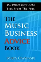 The Music Business Advice Book : 150 conseils de pros immédiatement utiles - The Music Business Advice Book: 150 Immediately Useful Tips From The Pros