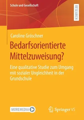 Bedarfsorientierte Mittelzuweisung : Eine Qualitative Studie Zum Umgang Mit Sozialer Ungleichheit in Der Grundschule [Avec CDROM] Bedarfsorientierte Mittelzuweisung ? - Bedarfsorientierte Mittelzuweisung?: Eine Qualitative Studie Zum Umgang Mit Sozialer Ungleichheit in Der Grundschule