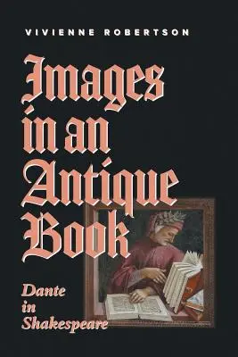 Images dans un livre ancien : Dante dans Shakespeare - Images in an Antique Book: Dante in Shakespeare