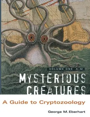 Créatures mystérieuses : Guide de la cryptozoologie - Volume 1 - Mysterious Creatures: A Guide to Cryptozoology - Volume 1