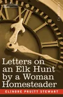 Lettres sur la chasse à l'élan d'une femme agricultrice - Letters on an Elk Hunt by a Woman Homesteader