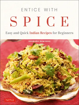Entice with Spice : Recettes indiennes faciles et rapides pour les débutants - Entice with Spice: Easy and Quick Indian Recipes for Beginners