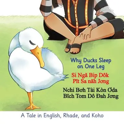 Pourquoi les canards dorment sur une jambe : un conte en anglais, en rhade et en koho - Why Ducks Sleep on One Leg: A Tale in English, Rhade, and Koho