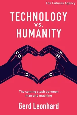 Technologie contre humanité : Le choc à venir entre l'homme et la machine - Technology vs Humanity: The coming clash between man and machine