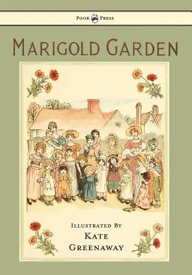 Le jardin des soucis - Images et comptines - Illustré par Kate Greenaway - Marigold Garden - Pictures and Rhymes - Illustrated by Kate Greenaway