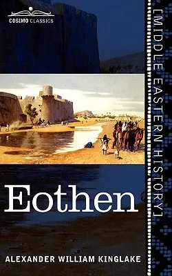Eothen : Traces de voyage ramenées de l'Est - Eothen: Traces of Travel Brought Home from the East