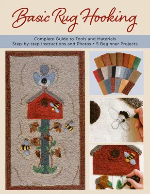 Le crochetage de tapis de base : * Guide complet des outils et du matériel * Instructions et photos étape par étape * 5 projets pour débutants - Basic Rug Hooking: * Complete Guide to Tools and Materials * Step-By-Step Instructions and Photos * 5 Beginner Projects