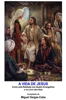 La vie de Jésus : Comment elle est racontée dans les quatre évangiles et dans le livre des apôtres - A Vida de Jesus: Como est relatada nos quatro Evangelhos e no livro dos Atos