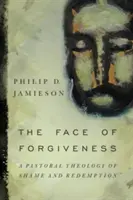 Le visage du pardon : Une théologie pastorale de la honte et de la rédemption - Face of Forgiveness: A Pastoral Theology of Shame and Redemption