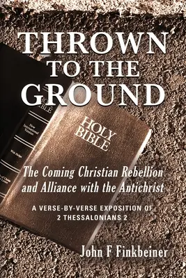 Jeté à terre : La rébellion chrétienne à venir et l'alliance avec l'Antéchrist - Thrown to the Ground: The Coming Christian Rebellion and Alliance with the Antichrist