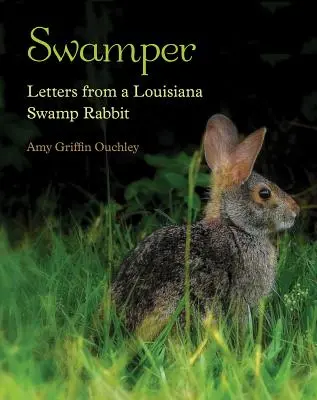 Swamper : Lettres d'un lapin des marais de Louisiane - Swamper: Letters from a Louisiana Swamp Rabbit