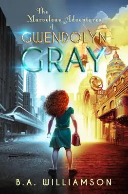 Les merveilleuses aventures de Gwendolyn Gray - The Marvelous Adventures of Gwendolyn Gray