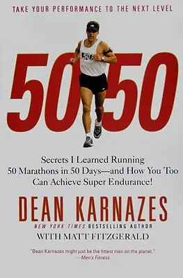 50/50 : Les secrets que j'ai appris en courant 50 marathons en 50 jours - et comment vous aussi pouvez atteindre la super endurance ! - 50/50: Secrets I Learned Running 50 Marathons in 50 Days--And How You Too Can Achieve Super Endurance!