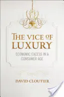 Le vice du luxe : l'excès économique à l'ère de la consommation - Vice of Luxury: Economic Excess in a Consumer Age